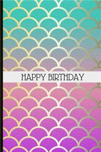 Happy Birthday: Mermaid Themed Birthday Journal and Memories Book, Can Be Used as a Guestbook or Memories Book for a Keepsake