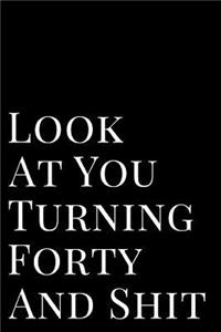 Look at Your Turning Forty and Shit
