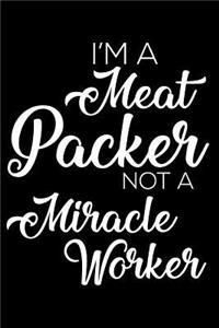 I'm a Meat Packer Not a Miracle Worker