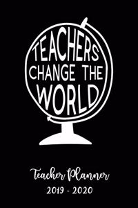 Teachers Changethe World Teacher Planner 2019 - 2020: Student Roster - Lesson Organizer - Weekly Time Management - Teaching Curriculm Calendar Notebook - Elementary School