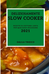 Deliziosamente Slow Cooker 2021 (Delicious Slow Cooker Recipes 2021 Italian Edition)