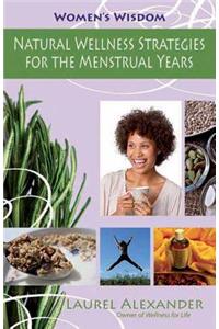 Natural Wellness Strategies for the Menstrual Years