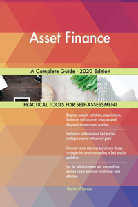 Asset Finance A Complete Guide - 2020 Edition