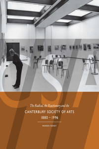Radical, the Reactionary and the Canterbury Society of Arts, 1880-1996