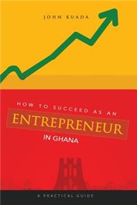 How to Succeed as an Entrepreneur in Ghana