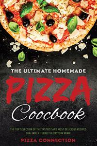 The Ultimate Homemade Pizza Cookbook