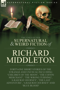 Collected Supernatural and Weird Fiction of Richard Middleton