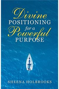Divine Positioning for a Powerful Purpose