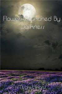 Flowers Beckoned By Darkness