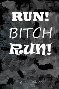 Run! Bitch Run!