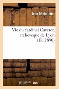 Vie Du Cardinal Caverot, Archevêque de Lyon
