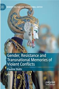 Gender, Resistance and Transnational Memories of Violent Conflicts