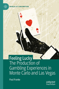 Production of Gambling Experiences in Monte Carlo and Las Vegas