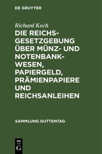 Die Reichsgesetzgebung Über Münz- Und Notenbankwesen, Papiergeld, Prämienpapiere Und Reichsanleihen