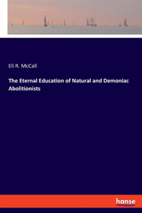 Eternal Education of Natural and Demoniac Abolitionists