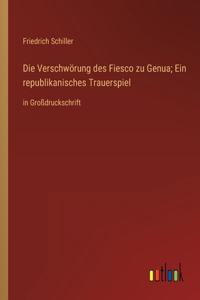 Die Verschwörung des Fiesco zu Genua; Ein republikanisches Trauerspiel