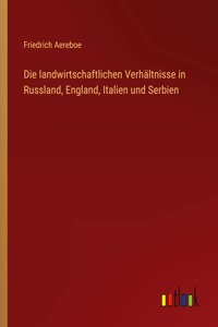 landwirtschaftlichen Verhältnisse in Russland, England, Italien und Serbien