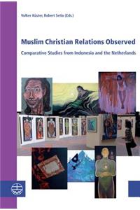 Muslim Christian Relations Observed: Comparative Studies from Indonesia and the Netherlands