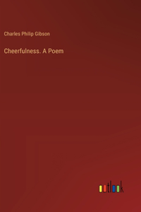 Cheerfulness. A Poem