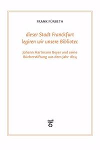 Dieser Stadt Franckfurt Legiren Wir Unsere Bibliotec