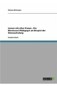 Lernen Mit Allen Sinnen - Die Montessori-Padagogik ALS Beispiel Der Sinnesschulung