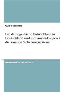 Die demografische Entwicklung in Deutschland und ihre Auswirkungen auf die sozialen Sicherungssysteme