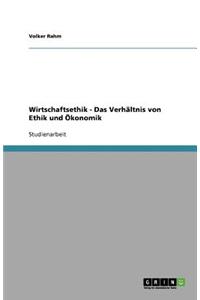 Wirtschaftsethik - Das Verhältnis von Ethik und Ökonomik