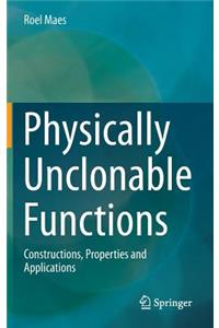 Physically Unclonable Functions: Constructions, Properties and Applications