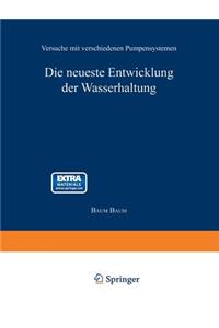 Die neueste Entwicklung der Wasserhaltung. Versuche mit verschiedenen Pumpensystemen