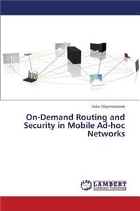 On-Demand Routing and Security in Mobile Ad-Hoc Networks