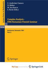 Complex Analysis - Fifth Romanian-Finnish Seminar. Proceedings of the Seminar Held in Bucharest, June 28 - July 3, 1981