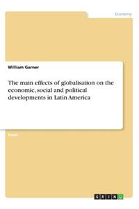 The main effects of globalisation on the economic, social and political developments in Latin America