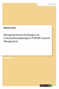 Managemententscheidungen im Unternehmensplanspiel. TOPSIM General Management