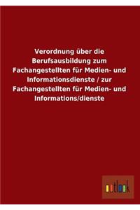 Verordnung Uber Die Berufsausbildung Zum Fachangestellten Fur Medien- Und Informationsdienste / Zur Fachangestellten Fur Medien- Und Informations/Dien