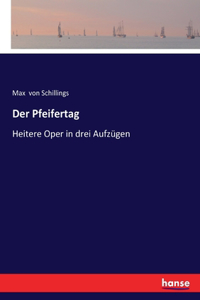 Pfeifertag: Heitere Oper in drei Aufzügen