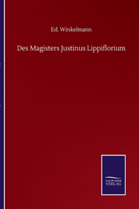 Des Magisters Justinus Lippiflorium