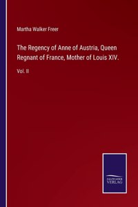Regency of Anne of Austria, Queen Regnant of France, Mother of Louis XIV.