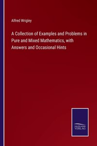 Collection of Examples and Problems in Pure and Mixed Mathematics, with Answers and Occasional Hints