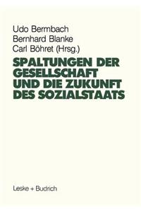 Spaltungen Der Gesellschaft Und Die Zukunft Des Sozialstaates: Beiträge Eines Symposiums Aus Anlaß Des 60. Geburtstages Von Hans-Hermann Hartwich