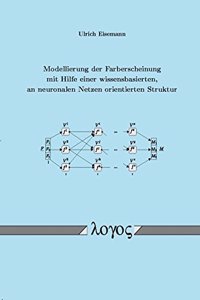Modellierung Der Farberscheinung Mit Hilfe Einer Wissensbasierten, an Neuronalen Netzen Orientierten Struktur