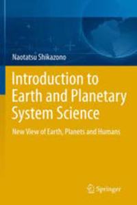 Introduction to Earth and Planetary System Science: New View of Earth, Planets and Humans(Special Indian Edition / Reprint year : 2020) [Paperback] Naotatsu Shikazono
