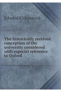 The Historically Received Conception of the University Considered with Especial Reference to Oxford