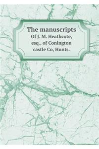 The Manuscripts of J. M. Heathcote, Esq., of Conington Castle Co, Hunts.