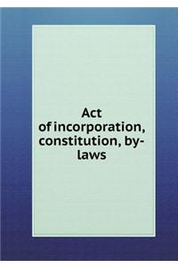 Act of Incorporation, Constitution, By-Laws