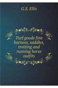 Turf Goods Fine Harness, Saddles, Trotting and Running Horse Outfits