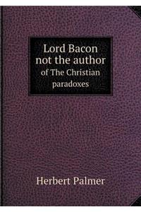Lord Bacon not the author of The Christian paradoxes