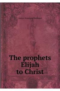 The Prophets Elijah to Christ