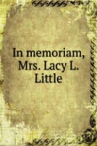 In memoriam, Mrs. Lacy L. Little