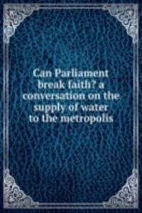 Can Parliament break faith?