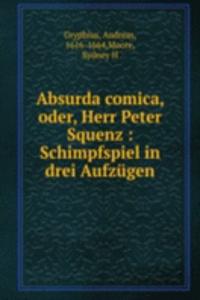 Absurda comica, oder, Herr Peter Squenz